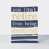 Ebb & Flow - You can't retire from being amazing! Retirement Card