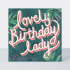 Tropics - Lovely Birthday Lady - Birthday Card